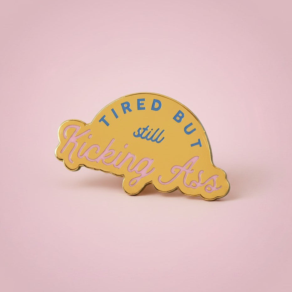 Tired But Kicking Ass Enamel Pin