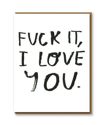 Fuck It, I Love You Greetings Card