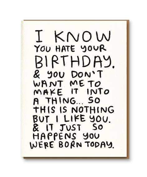 I Know You Hate Your Birthday Greetings Card