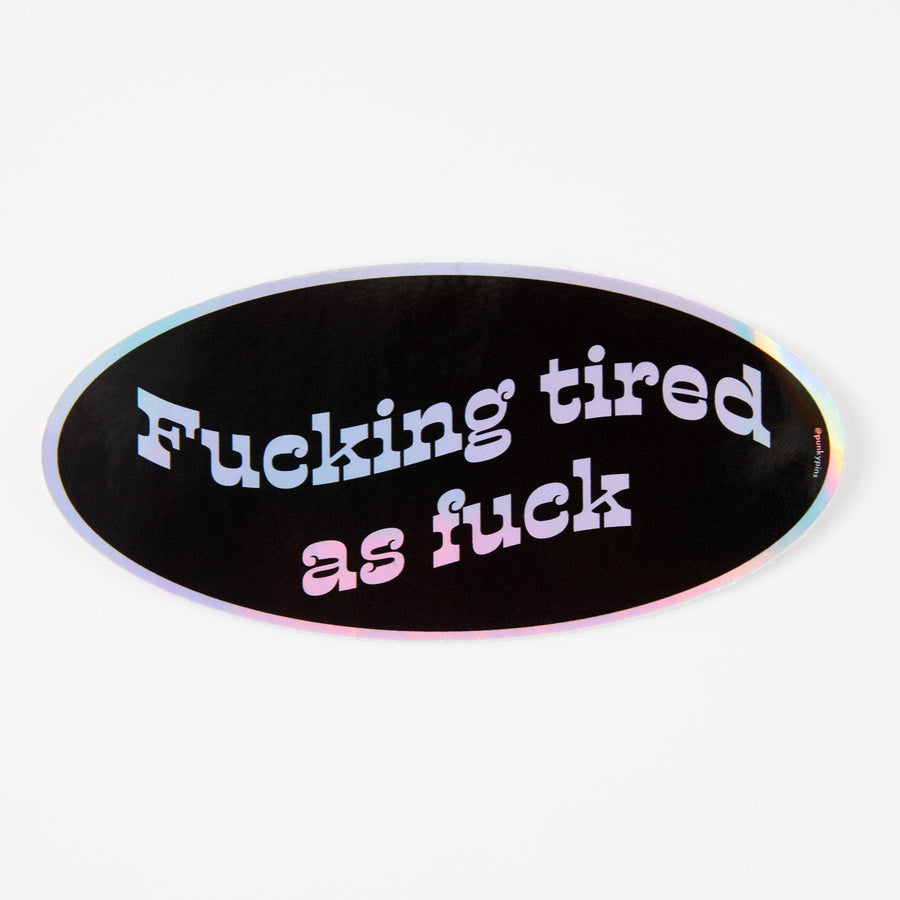 Punky Pins F*cking Tired As F*ck Holographic Sticker