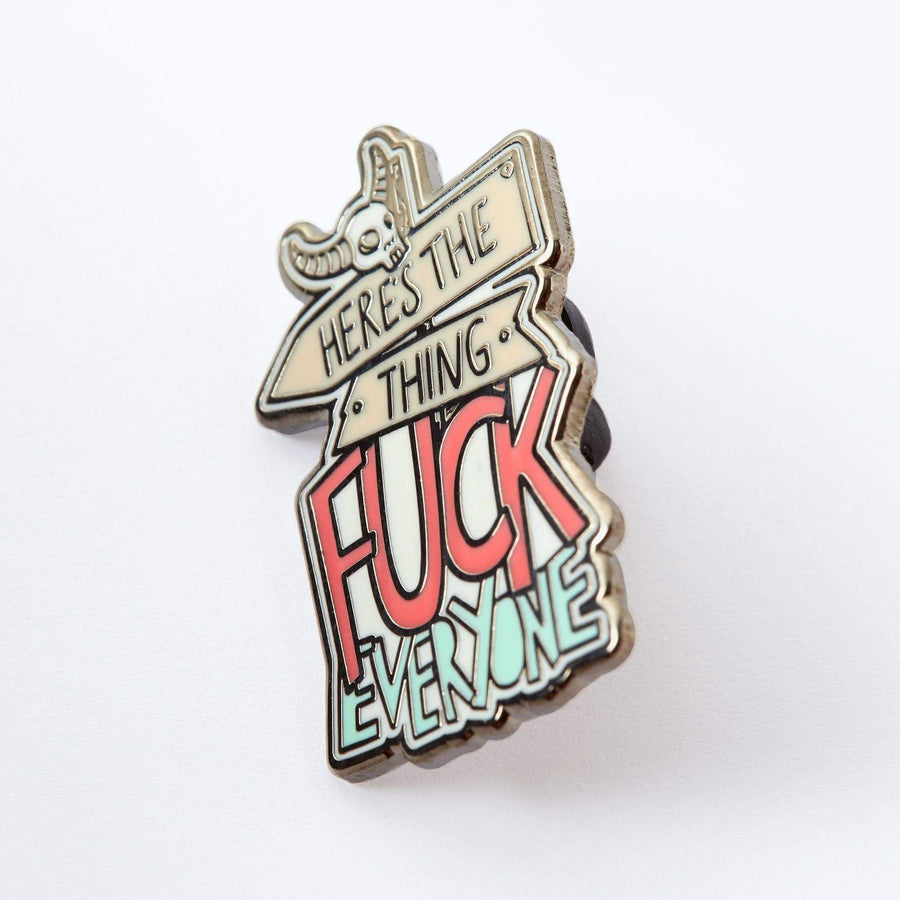 Punky Pins Here's The Thing, Fuck Everyone Enamel Pin