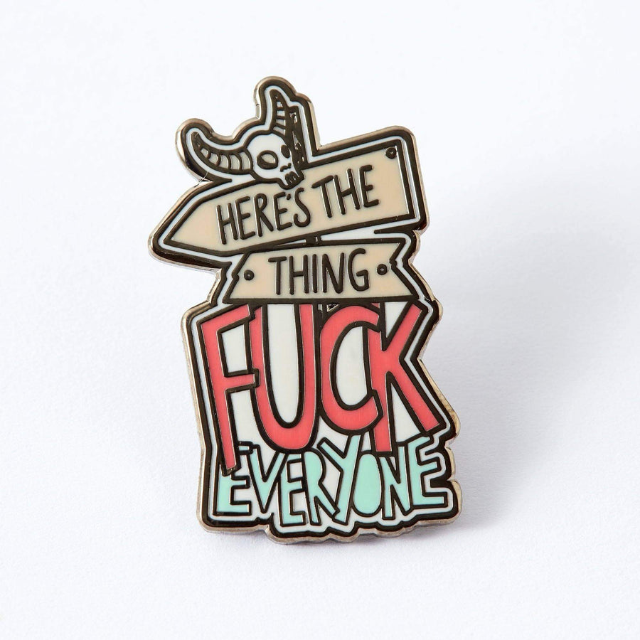 Punky Pins Here's The Thing, Fuck Everyone Enamel Pin