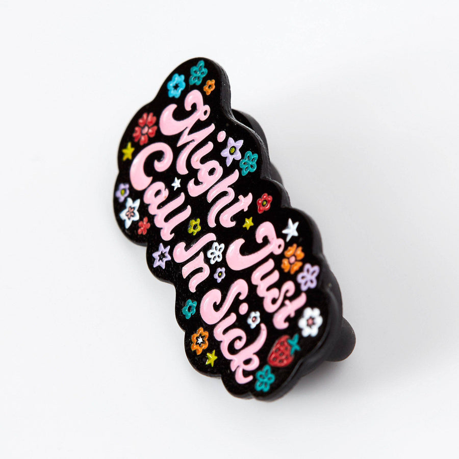 Might Just Call In Sick Enamel Pin